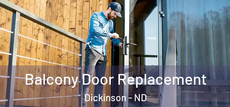  Balcony Door Replacement Dickinson - ND