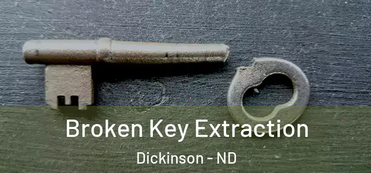 Broken Key Extraction Dickinson - ND
