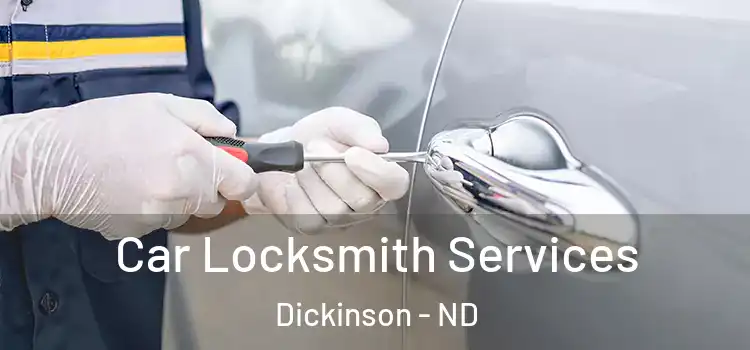 Car Locksmith Services Dickinson - ND