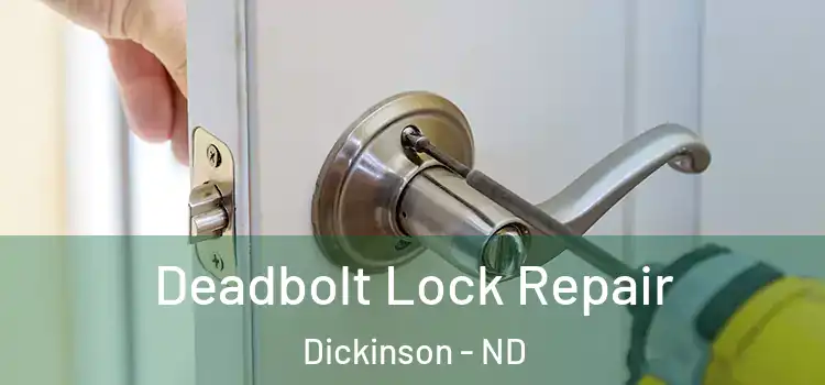 Deadbolt Lock Repair Dickinson - ND