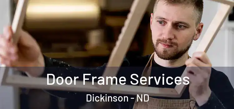 Door Frame Services Dickinson - ND