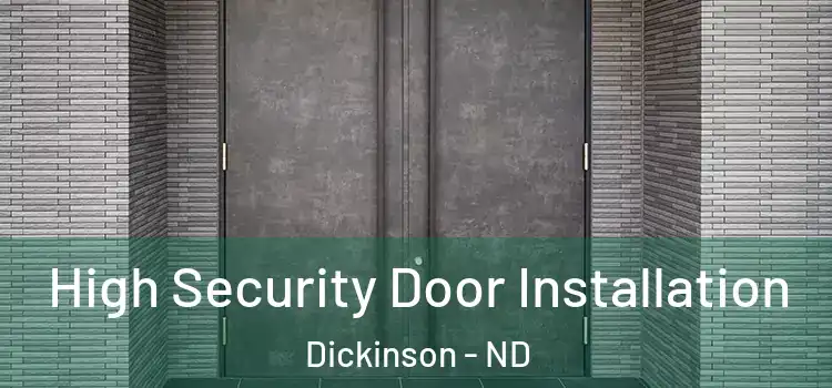 High Security Door Installation Dickinson - ND